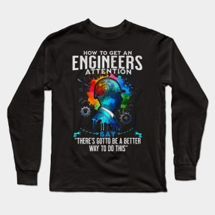 How To Get An Engineers Attention Funny Engineer Long Sleeve T-Shirt